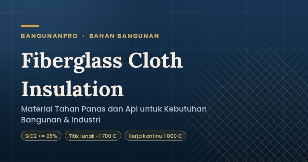 Fiberglass Cloth Insulation: Material Tahan Panas untuk Kebutuhan Bangunan