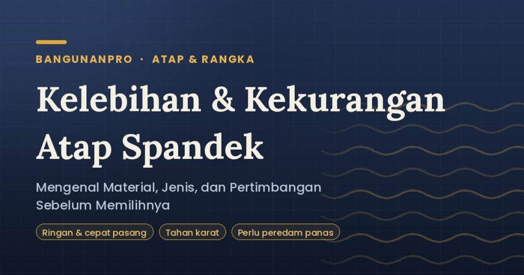 Kelebihan dan Kekurangan Atap Spandek yang Perlu Diketahui